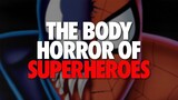 The Body Horror of Superheroes