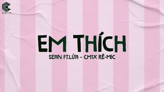EM THÍCH (CM1X REMIX) - @SEAN OFFICIAL  ft. @Lửa Official