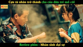 Cựu tù nhân trở thành cha của đứa trẻ mồ côi - Review phim Nhân Sinh Đại Sự