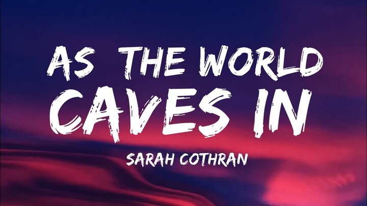 as the world caves in - sarah cothran // lyrics