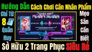 Hướng Dẫn Cách Chơi Sự Kiện Mới Chiếc Cân Nhân Phẩm - Sở Hữu 2 Trang Phục Siêu Rẻ Chỉ Từ 8 Quân Huy