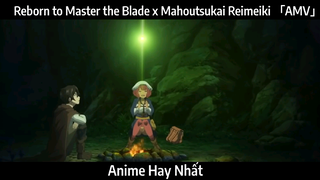 Reborn to Master the Blade x Mahoutsukai Reimeiki 「AMV」 Chơi | Hay Nhất