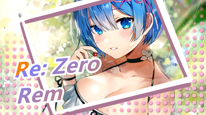 [Re: Zero] Rem - Chỉ là một câu chuyện mà thôi