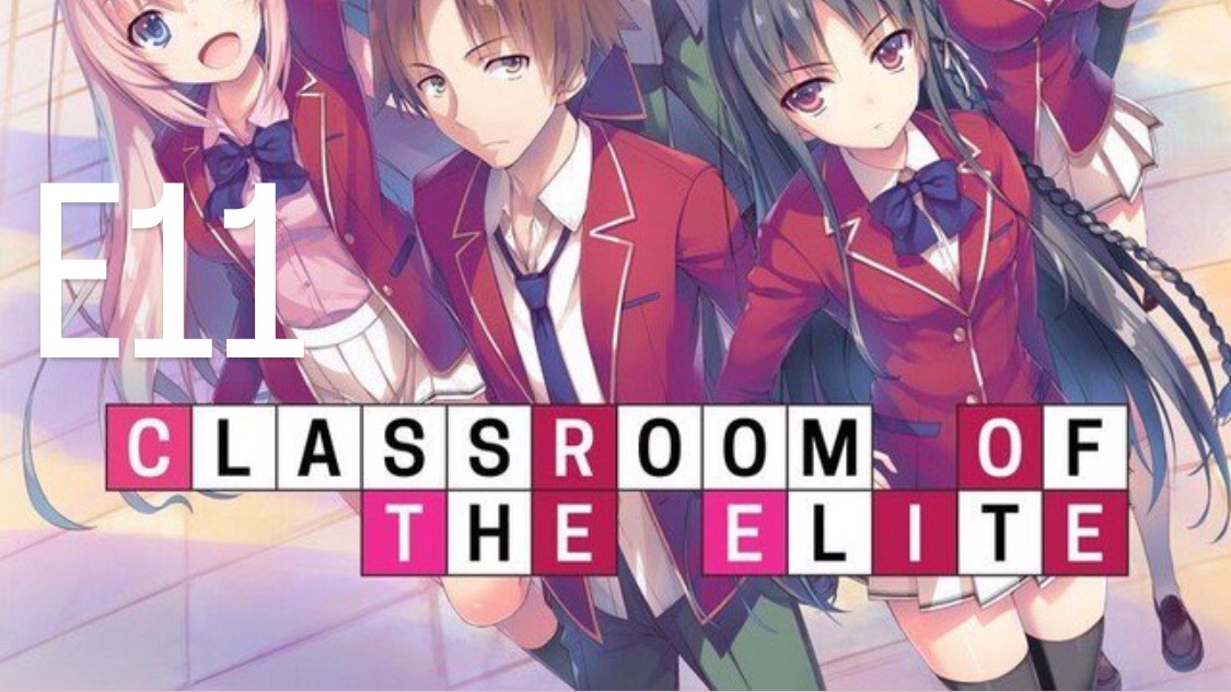 Classroom of the elite (Eng sub) Episode 11 - BiliBili