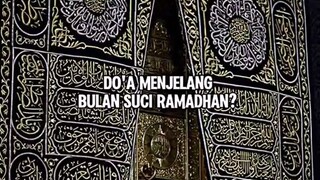 DO'A MENJELANG BULAN SUCI RAMADHAN