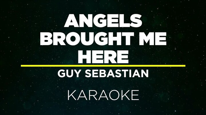 ANGELS BROUGHT ME HERE - GUY SEBASTIAN (Karaoke)
