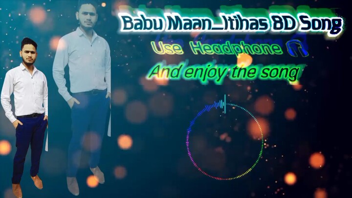 Babu man itihaas 3d and 8d full hd 720p 60fbps song