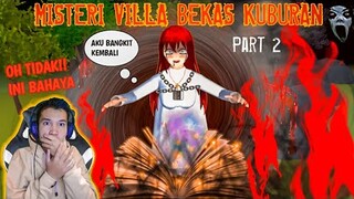ARWAH BANGKIT KEMBALI!! MISTERI VILLA BEKAS KUBURAN - SAKURA SCHOOL SIMULATOR INDONESIA - PART 2