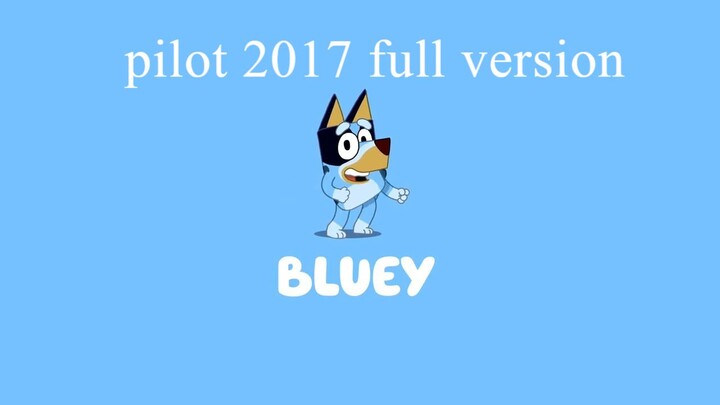 Bluey 2017 Pilot full version