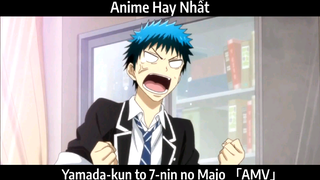 Yamada-kun to 7-nin no Majo 「AMV」HAY nhất