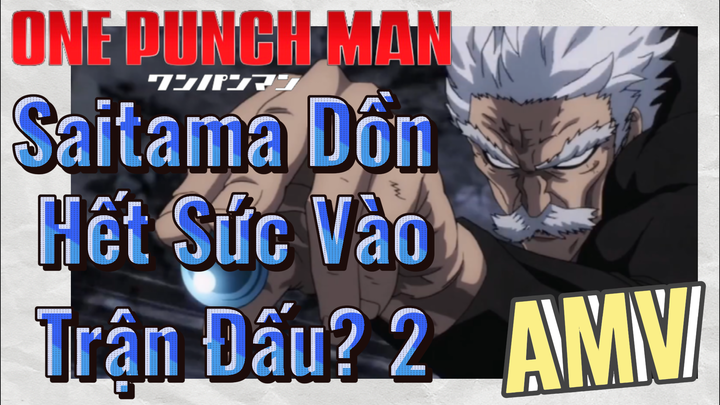 [One Punch Man] AMV | Saitama Dồn Hết Sức Vào Trận Đấu? 2
