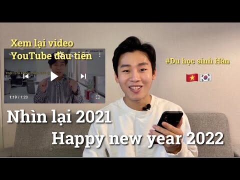 [Du học Hàn] Chúc mừng năm mới 2022 | Xem lại VIDEO ĐẦU TIÊN của Khánh trên Youtube !!!