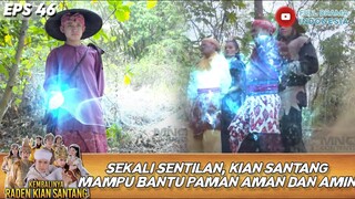 SEKALI SENTILAN, KIAN SANTANG MAMPU BANTU PAMAN AMAN DAN AMIN - KEMBALINYA RADEN KIAN SANTANG EPS 46