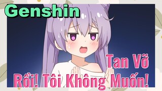 Tan Vỡ Rồi! Tôi Không Muốn!