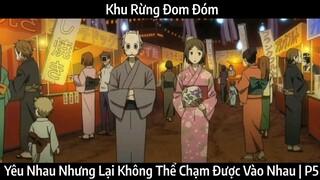 Khu Rừng Đom Đóm | Yêu Nhau Nhưng Lại Không Thể Chạm Được Vào Nhau | P5