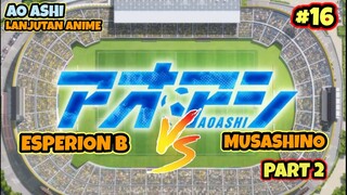 ESPERION VS MUSASHINO PART 2 || AO ASHI LANJUTAN ANIME