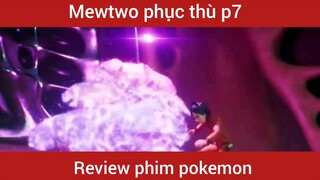 Mewtwo phục thù phần 7#