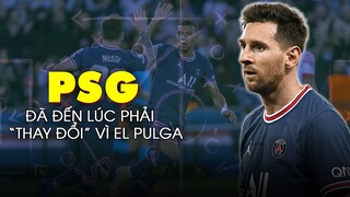 ĐẾN LÚC PSG PHẢI THAY ĐỔI ĐỂ MESSI TOẢ SÁNG HƠN NỮA!