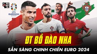 ĐT BỒ ĐÀO NHA CÔNG BỐ DANH SÁCH SIÊU KHỦNG THAM DỰ EURO 2024: RONALDO VÀ DÀN SAO TUNG HOÀNH TRỜI ÂU