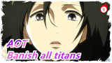 Attack on Titan|[Epic]I'll banish all the titans! No one will be left behind!（EP-1)_1