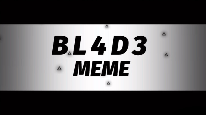 【MEME背景】BL4D3 MEME