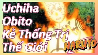 Uchiha Obito Kẻ Thống Trị Thế Giới