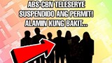 ABS-CBN TELESERYE SUSPENDIDO ANG PERMIT! MAY BAGONG LOKASYON? BAKIT KAYA?