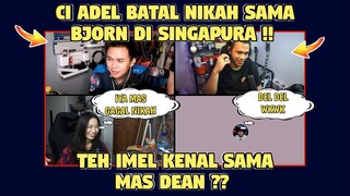 CI ADEL Batal Nikah Sama BJORN Di Singapura WKWK❗TEH IMEL Kenal MAS DEAN❗