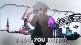 [AMV] || Treat you better