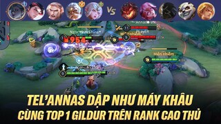 TEL'ANNAS DẬP NHƯ MÁY KHÂU TRONG TRẬNN ĐẤU ĐI CÙNG TOP 1 GILDUL TRÊN RANK CAO THỦ VIỆT