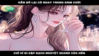 Review Truyện: Hắn bỏ lại cô ngay trong đám cưới chỉ vì đi gặp bạch nguyệt quang của hắn