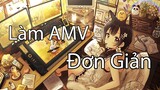 [ AMV Tutorial ] Hướng Dẫn Làm Một AMV Đơn Giản Bằng Sony Vegas Pro - Edit AMV