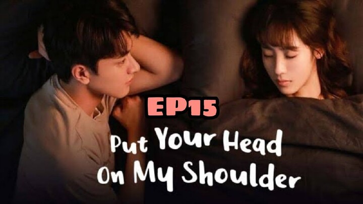 PUT YOUR HEAD ON MY SHOULDER EPISODE 15 ENG SUB