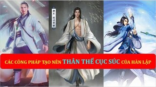 Các công pháp tạo nên "THÂN THỂ CỤC SÚC" của Hàn Lập | Phàm Nhân Tu Tiên | Hàn Lão Ma