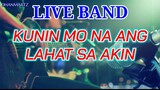 LIVE BAND || KUNIN MO NA ANG LAHAT SA AKIN