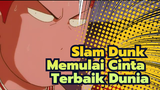 Slam Dunk|【Kaede&Sakuragi】Memulai Cinta Terbaik Dunia