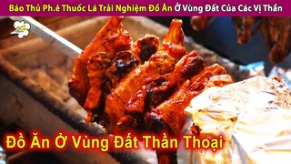 Báo Thủ Ph.ê Thuốc Lào Thử Đồ Ăn Hấp Dẫn Tại Vùng Đất Các Vị Thần | Review Con Người Và Cuộc Sống