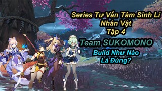 Series Tư Vấn Tâm Sinh Lí Nhân Vật Tập 4, Build Team SUKOMONO Như Nào Là Chuẩn?!! | Genshin Impact.