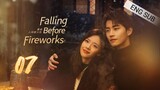 🇨🇳 Falling Before Fireworks (2023) | Episode 7 | Eng Sub | (最食人间烟火色 第07集)
