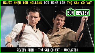 Người nhện Tom Holland chuyển nghề làm thợ săn cổ vật - REVIEW PHIM: THỢ SĂN CỔ VẬT || BÚN REVIEW