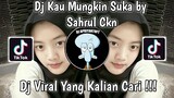 DJ KAU MUNGKIN SUKA BY SAHRUL CKN VIRAL TIK TOK TERBARU 2022 YANG KLIAN CARI !