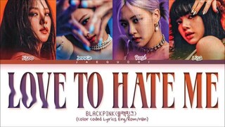 BLACKPINK Love To Hate Me Lyrics