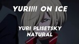 Yuri!!! on ICE ~ Yuri Plisetsky ~ Natural |AMV|