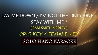 LAY ME DOWN / I'M NOT THE ONLY ONE / STAY WITH ME  ( SAM SMITH MEDLEY ) ( ORIG KEY / FEMALE KEY )