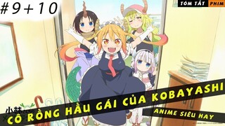 REVIEW PHIM ANIME HAY || CÔ RỒNG HẦU GÁI CỦA KOBAYASHI || TẬP 9+10 || VỞ KỊCH CÔ BÉ BÁN DIÊM