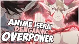 10 Anime Isekai Dengan Karakter Utama Overpowerd