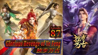 Eps 87 Glorious Revenge of Ye Feng  独步万古