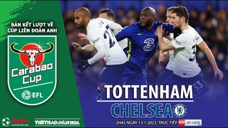 CÚP LIÊN ĐOÀN ANH | Trực tiếp Tottenham - Chelsea (2h45 ngày 13/1) ON Sports News. NHẬN ĐỊNH BÓNG ĐÁ