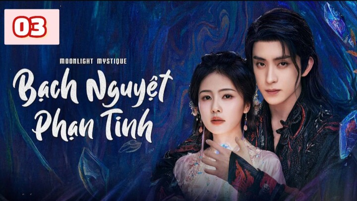 Xem Phim Bạch Nguyệt Phạn Tinh(Moonlight Mystique) Tập 3 Vietsub