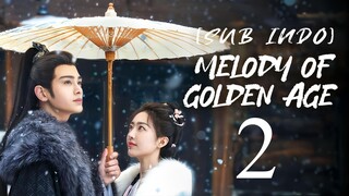 🇨🇳EP2 [SUB INDO] Melody of Golden Age (2024)